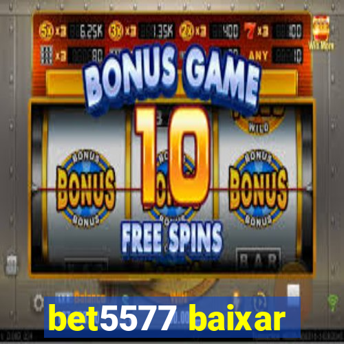 bet5577 baixar