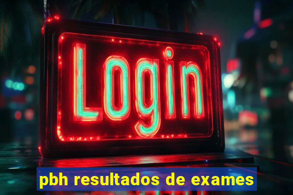 pbh resultados de exames