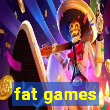 fat games