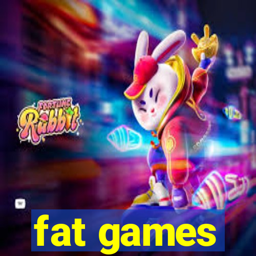 fat games