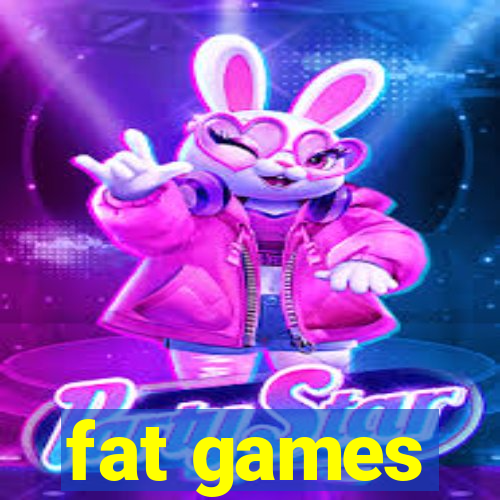 fat games