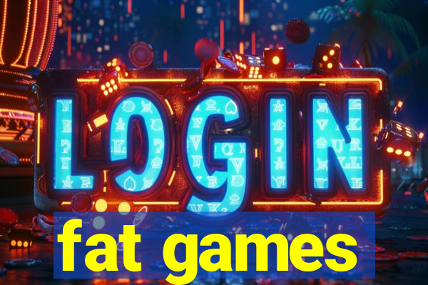 fat games