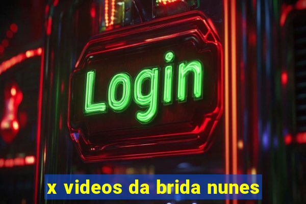 x videos da brida nunes