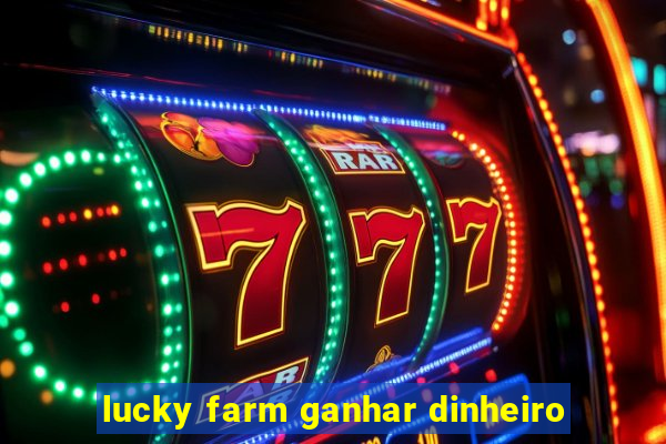 lucky farm ganhar dinheiro