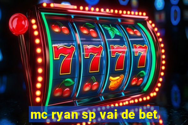 mc ryan sp vai de bet