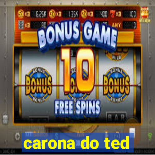 carona do ted