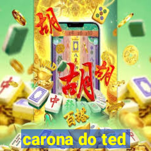 carona do ted