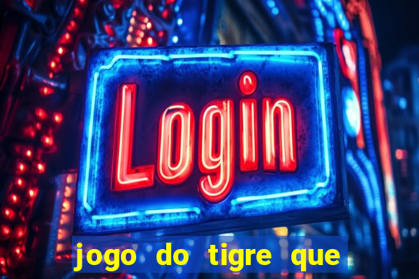 jogo do tigre que da 30 reais no cadastro