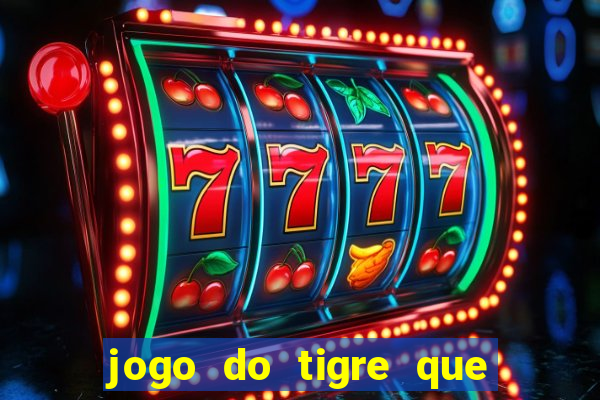 jogo do tigre que da 30 reais no cadastro