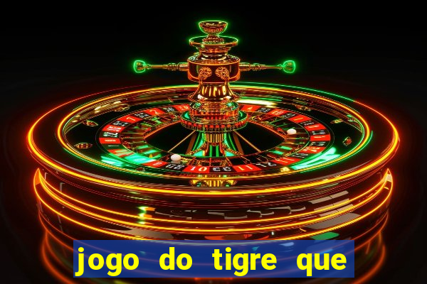 jogo do tigre que da 30 reais no cadastro