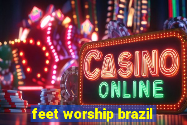 feet worship brazil