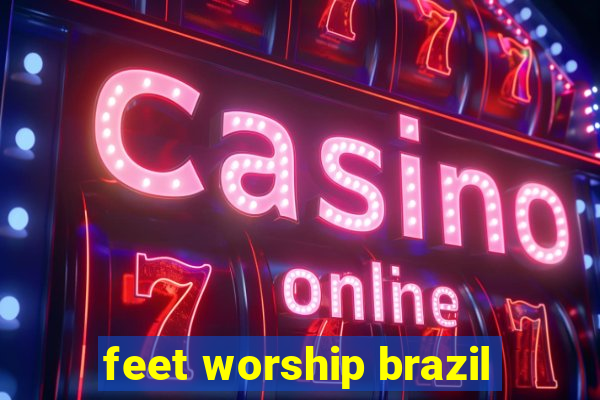 feet worship brazil