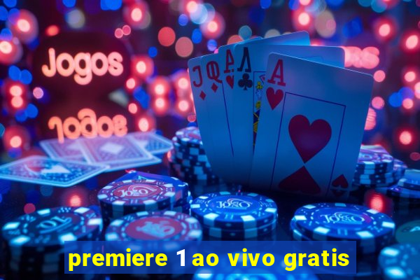 premiere 1 ao vivo gratis