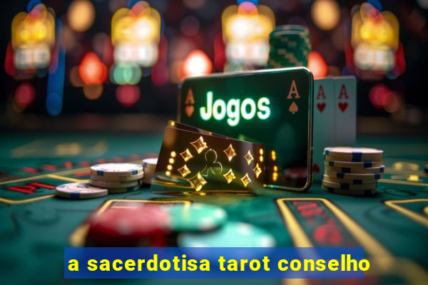 a sacerdotisa tarot conselho