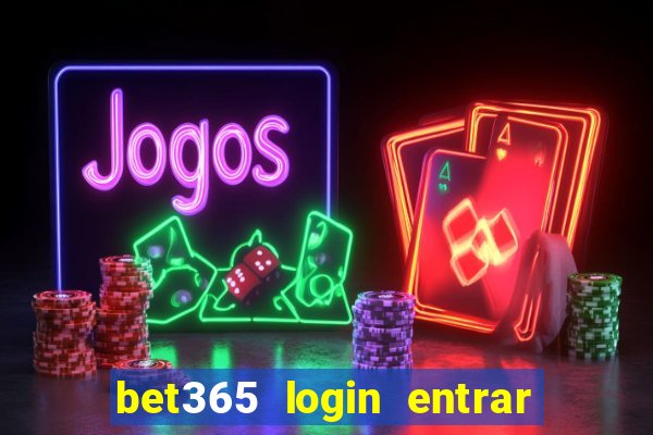 bet365 login entrar agora direto