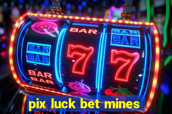 pix luck bet mines