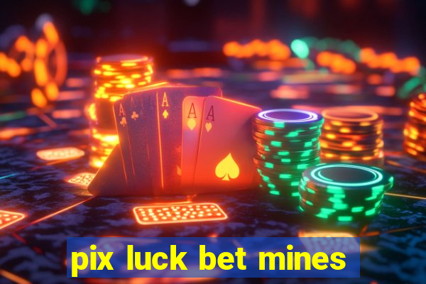 pix luck bet mines