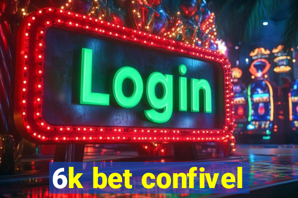 6k bet confivel