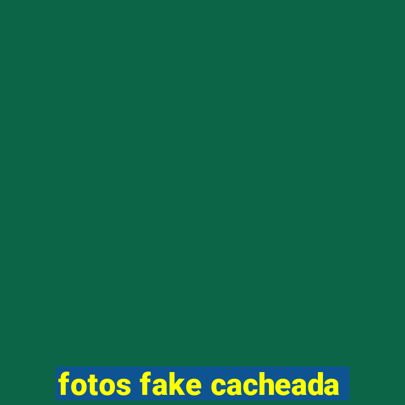 fotos fake cacheada