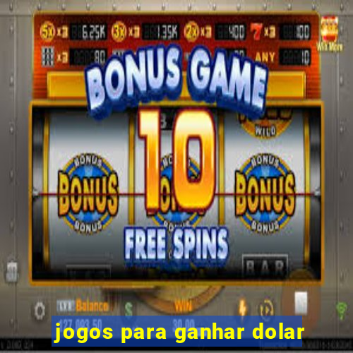 jogos para ganhar dolar