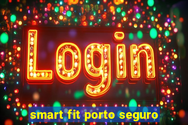 smart fit porto seguro