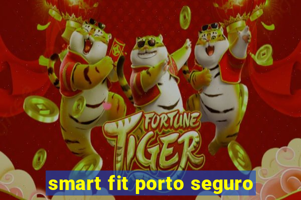 smart fit porto seguro