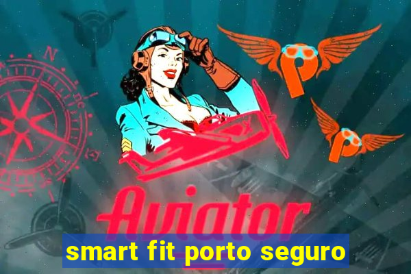 smart fit porto seguro