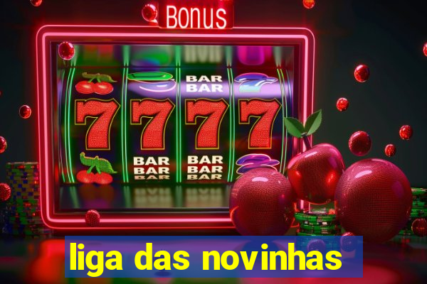 liga das novinhas