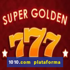 1010.com plataforma de jogos