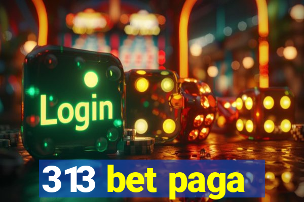 313 bet paga