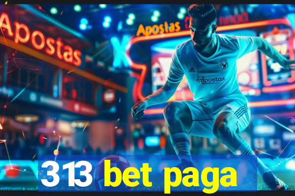 313 bet paga