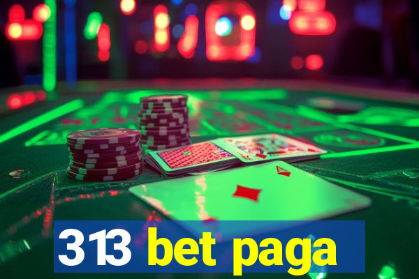 313 bet paga