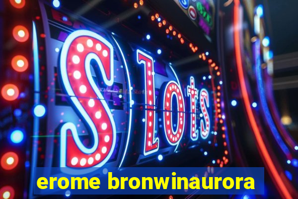 erome bronwinaurora