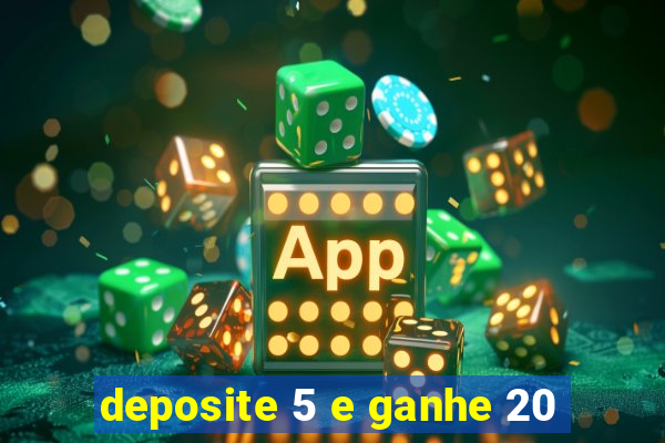 deposite 5 e ganhe 20