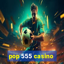 pop 555 casino