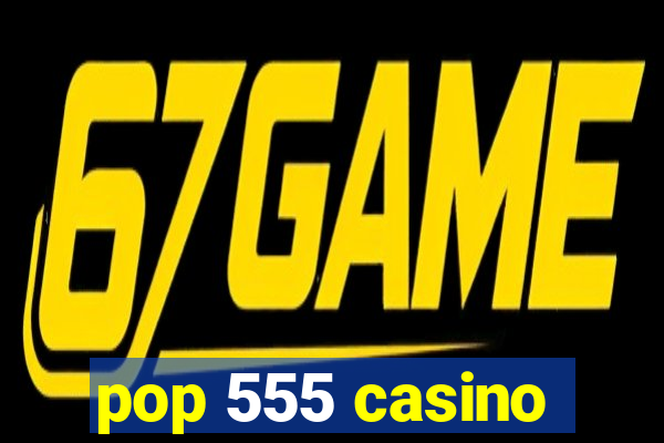 pop 555 casino