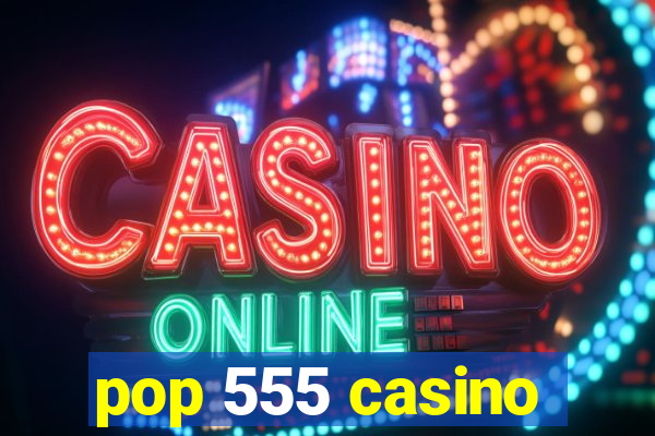 pop 555 casino