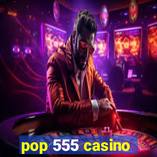 pop 555 casino