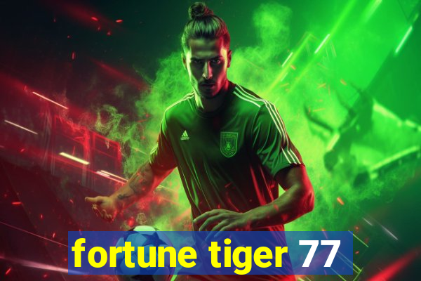 fortune tiger 77