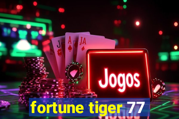 fortune tiger 77