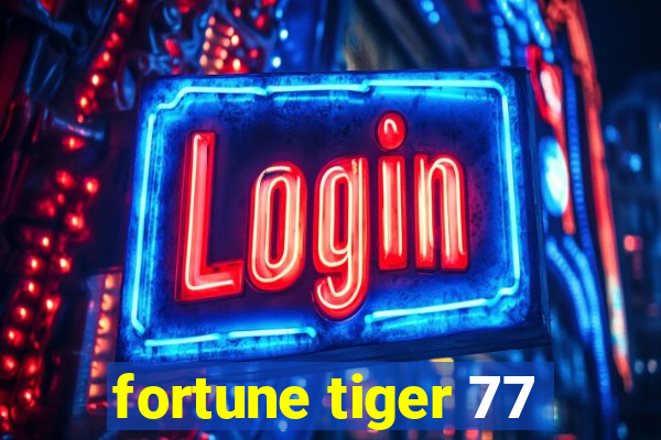 fortune tiger 77