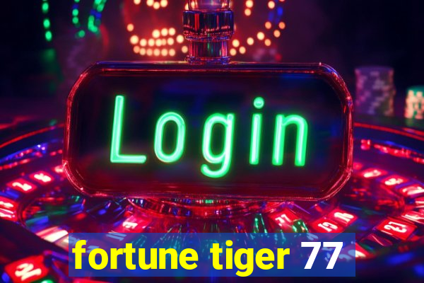 fortune tiger 77