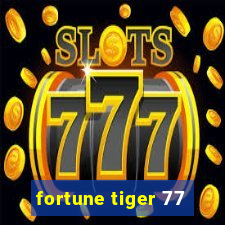 fortune tiger 77