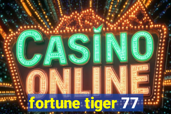 fortune tiger 77