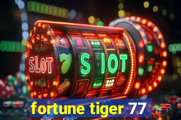 fortune tiger 77