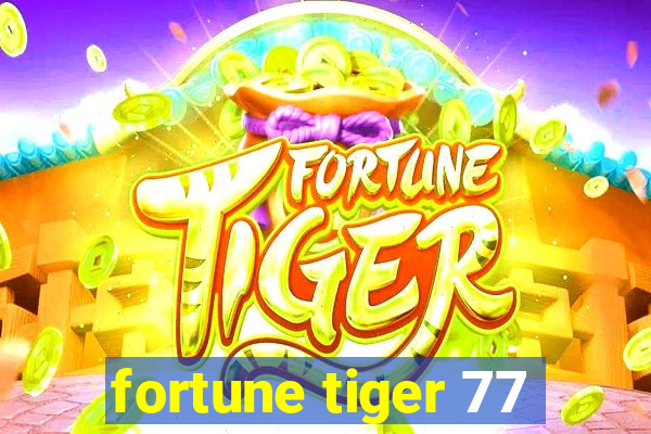 fortune tiger 77