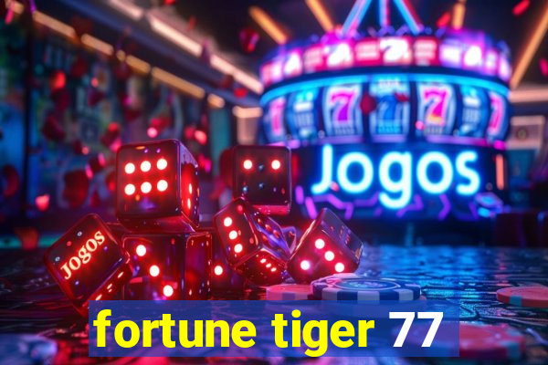 fortune tiger 77