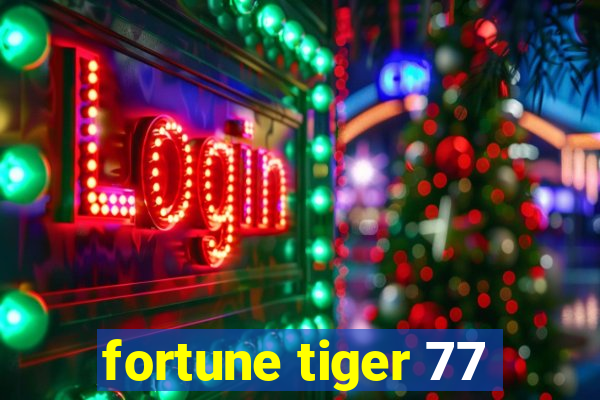 fortune tiger 77