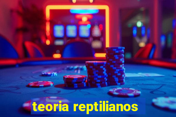 teoria reptilianos