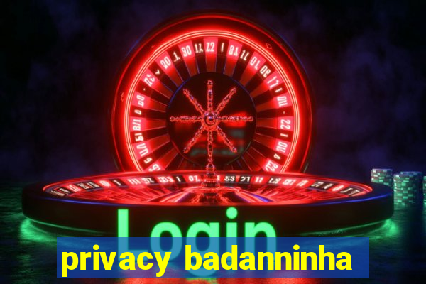 privacy badanninha